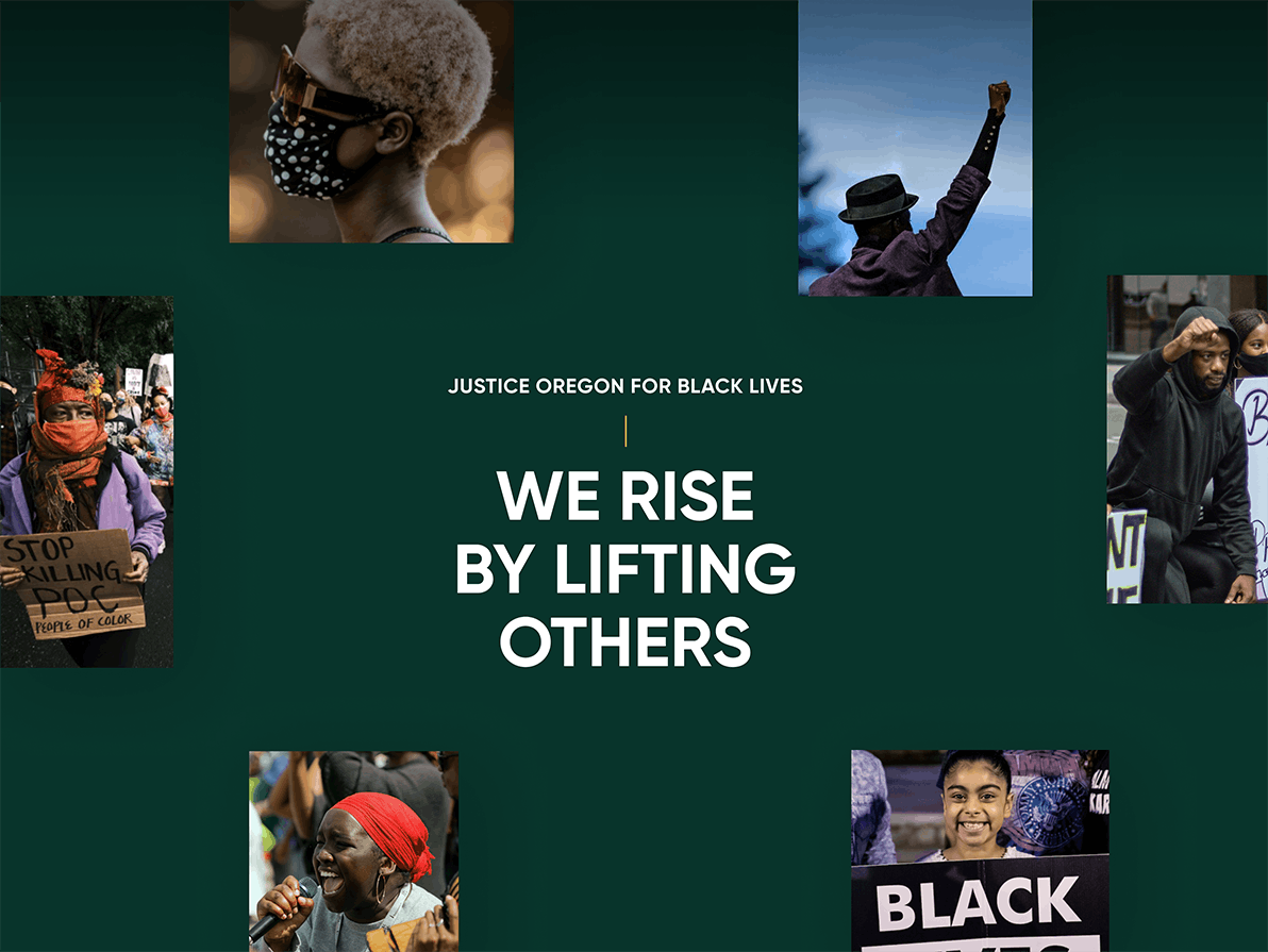 Collage of images featuring support for BLM in Oregon around a central title: "Justice Oregon for Black Lives — We Rise by Lifting Others"
