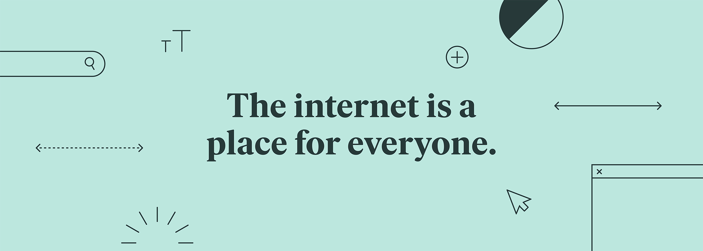 Text on a light background reads 'The internet is a place for everyone.'
